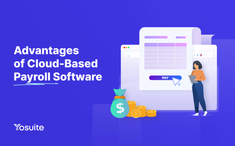 5 Advantages of Cloud-Based Payroll Software for Your Business