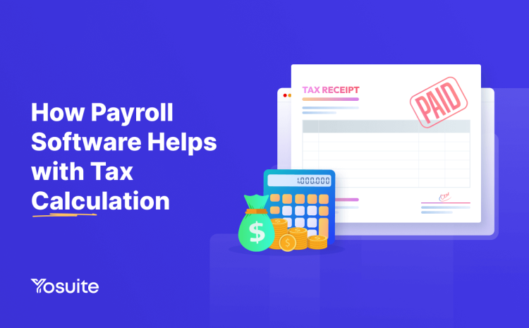 How Payroll Software Helps With Tax Calculations - Yosuite