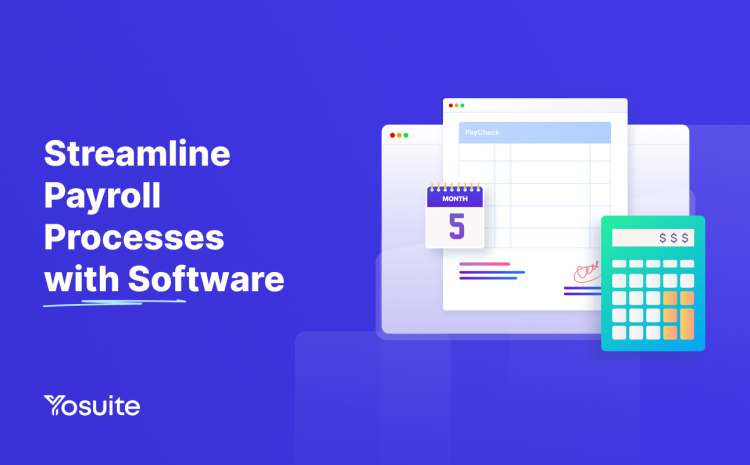 How to Streamline Payroll Processes with Software