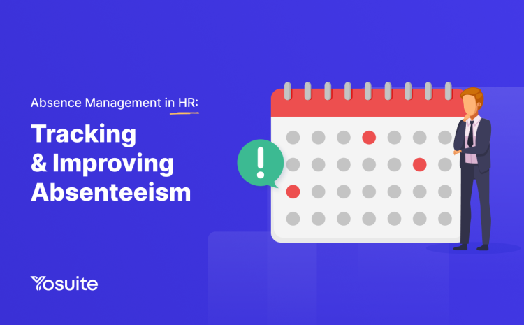 Absence Management in HR: Tracking & Improving Absenteeism