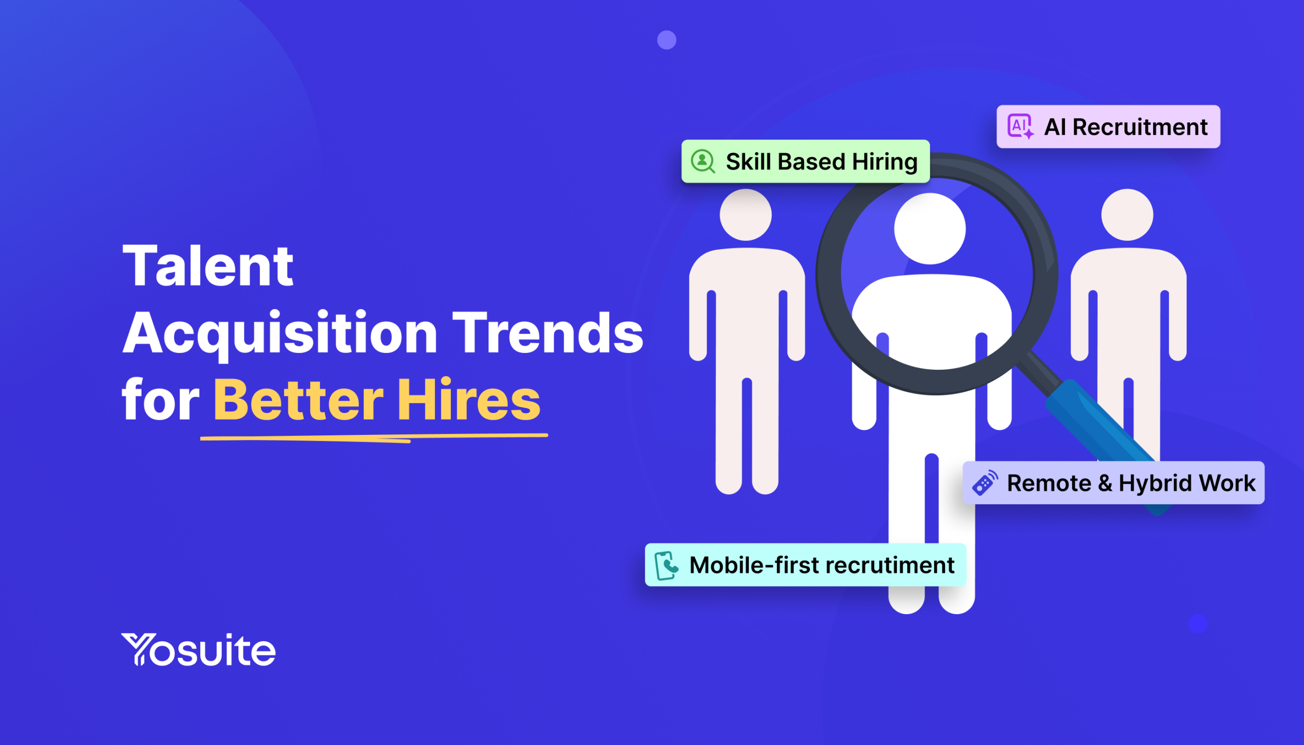 Talent Acquisition Trends for Better Hires